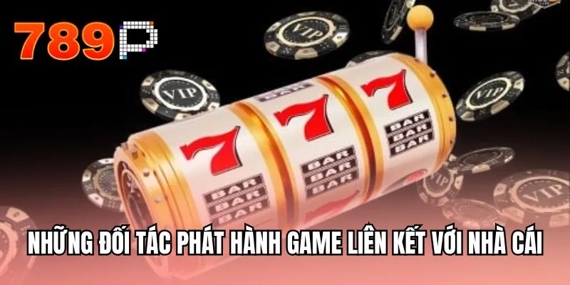 Những đối tác phát hành game liên kết với nhà cái